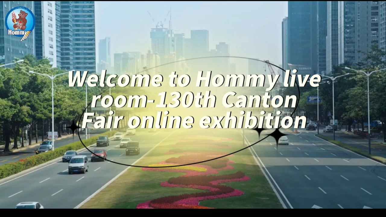 Bienvenue à la salle de Live HOMMY-130e Foire de Canton en ligne 8 Bienvenue sur le site de Hommy live room-130e exposition en ligne de la Foire de Canton